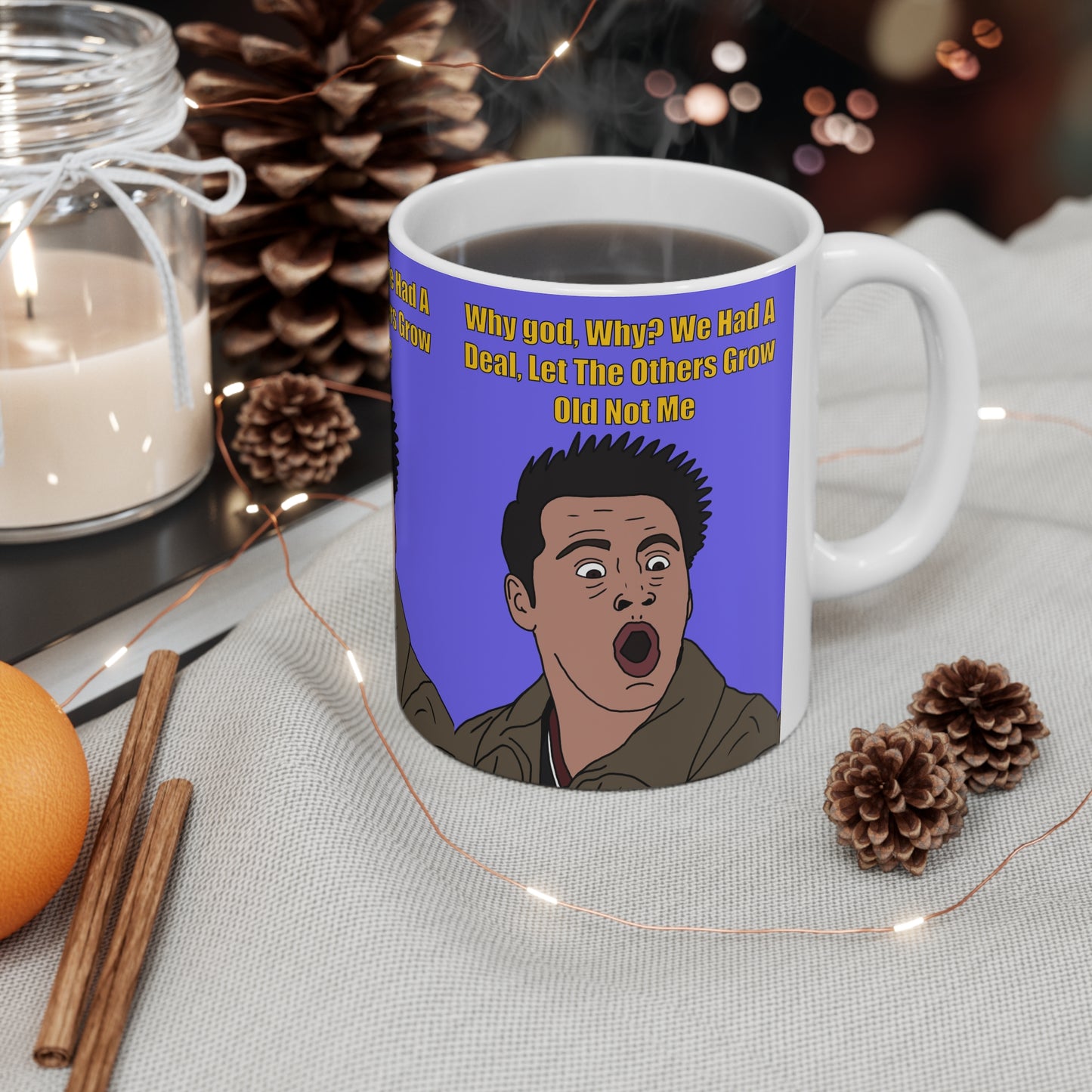 Joey Friends Funny Quote Coffee Mug — “Why god, Why? We Had A Deal, Let The Others Grow Old Not Me”