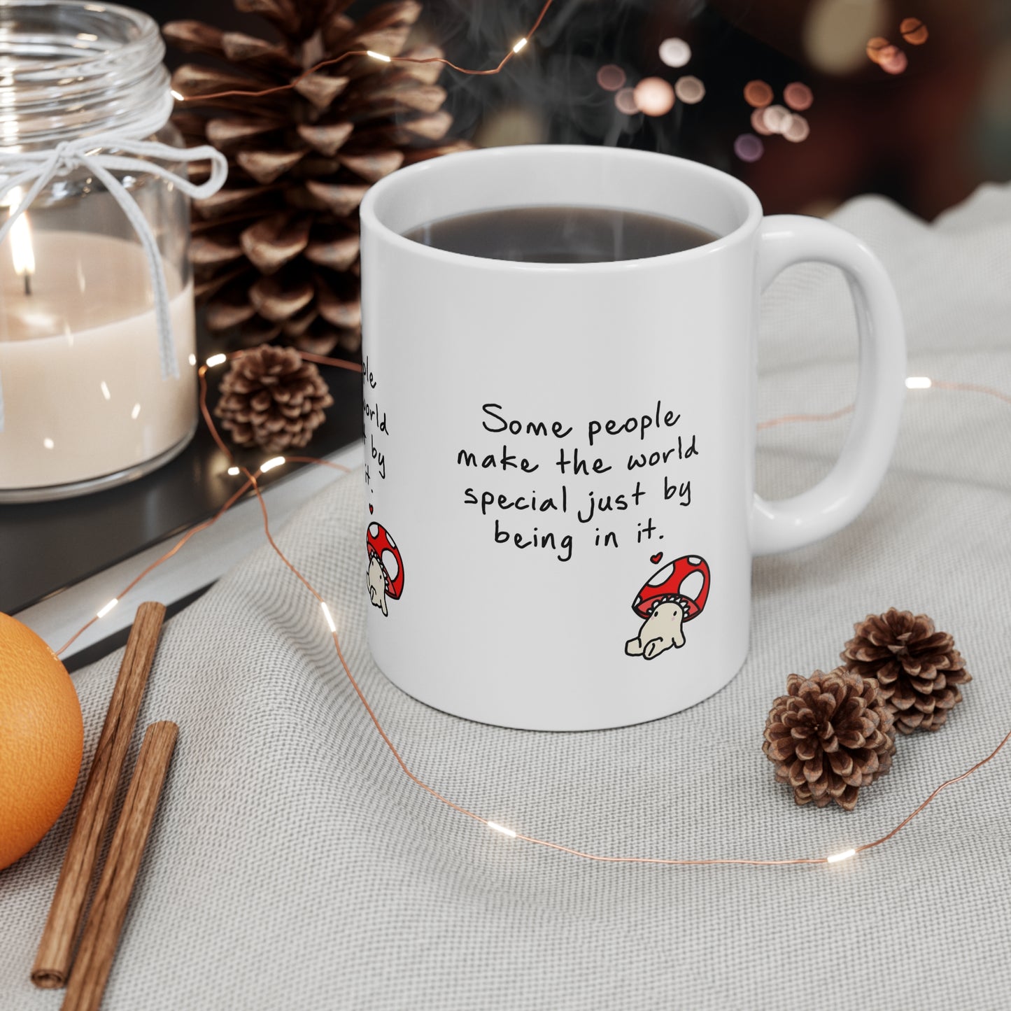 Inspirational Mushroom Mug — "Some people make the world special just by being in it." Ceramic Coffee Cup (11oz & 15oz)