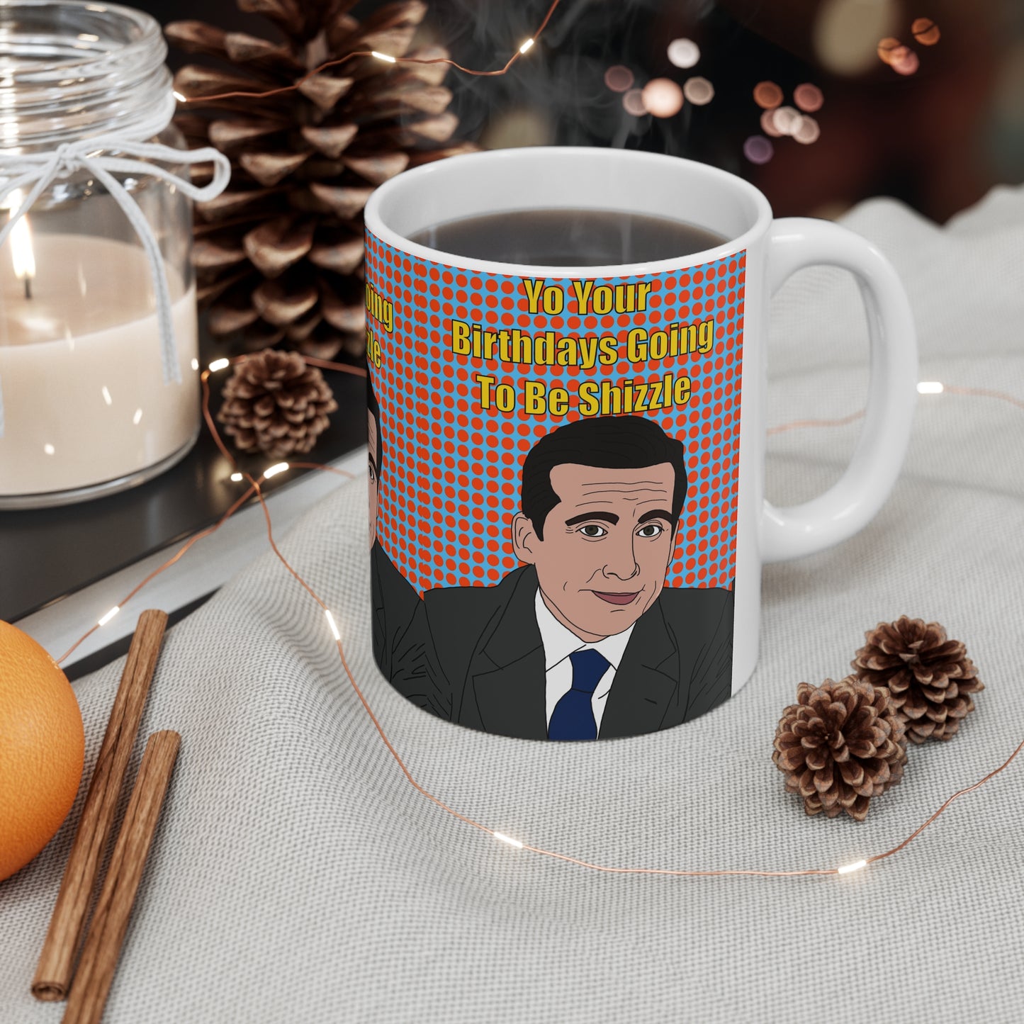 Michael Scott Birthday Mug — "Yo Your Birthday's Going To Be Shizzle" Funny The Office Coffee Cup