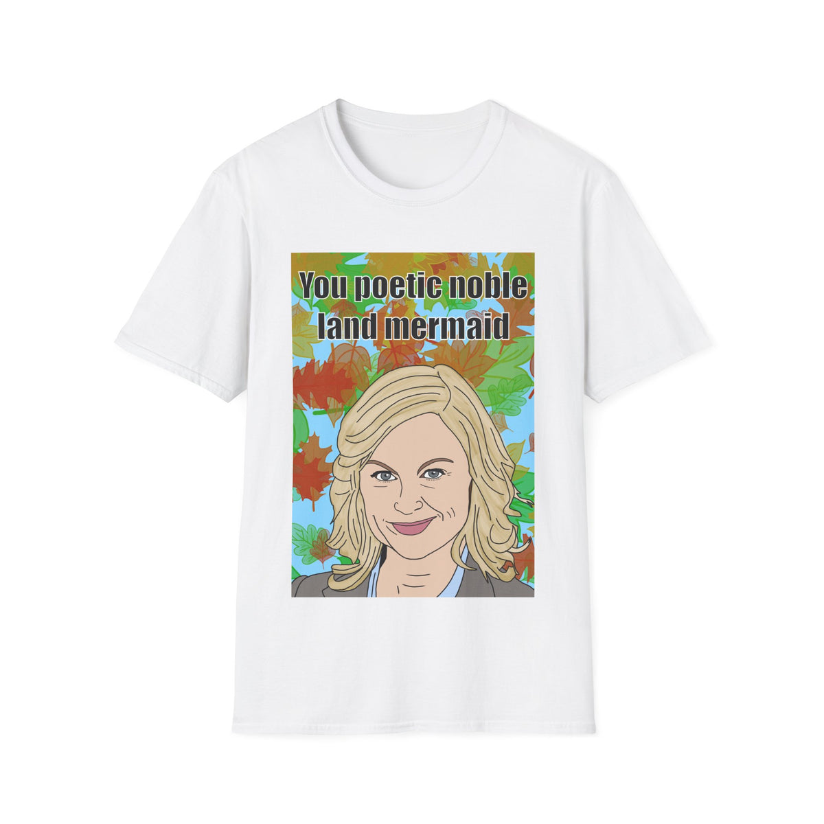 Parks & Recreation | Leslie Knope You Poetic Noble Land Mermaid T-Shirt | More Jam