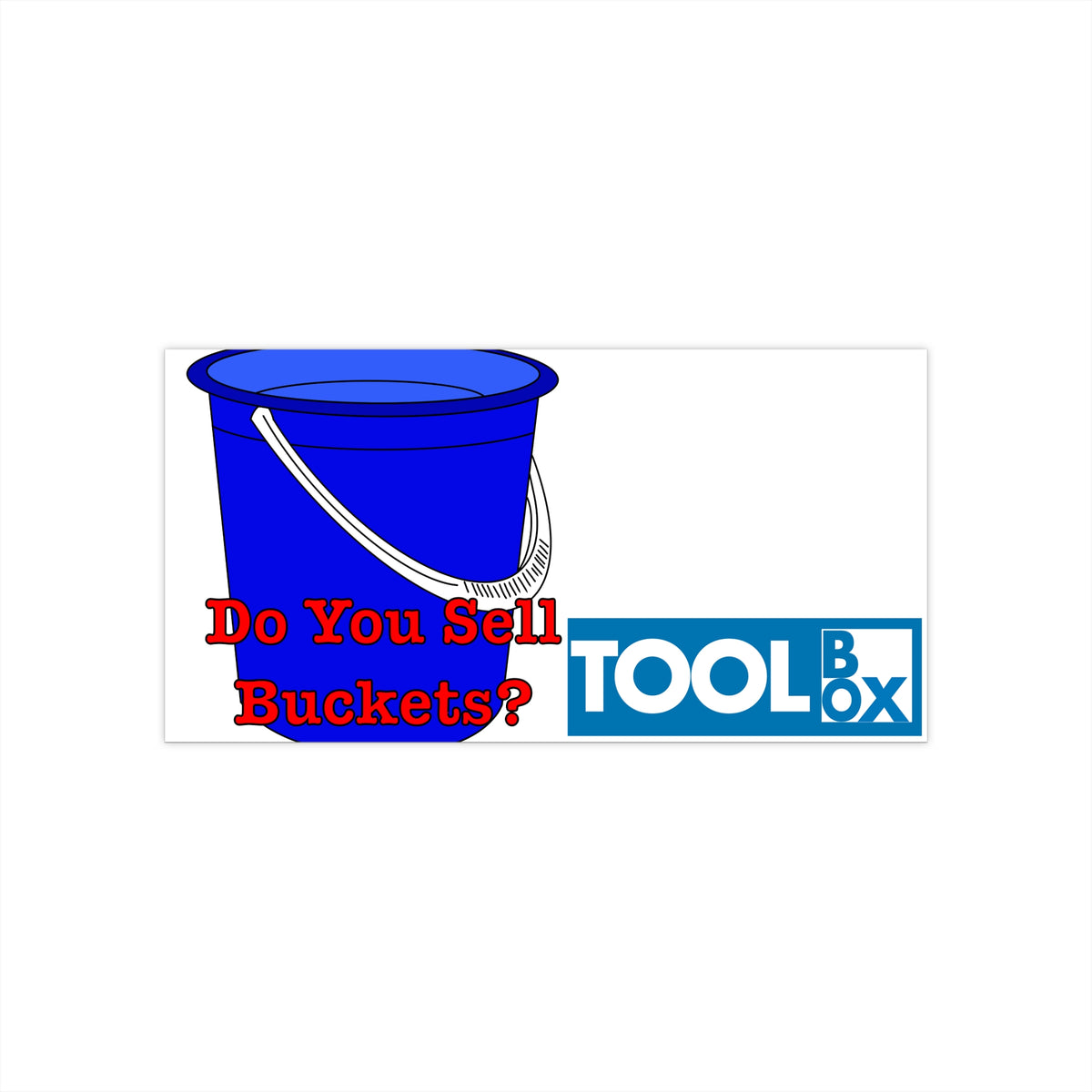 “Do You Sell Buckets?” Small Prophets Bumper Sticker