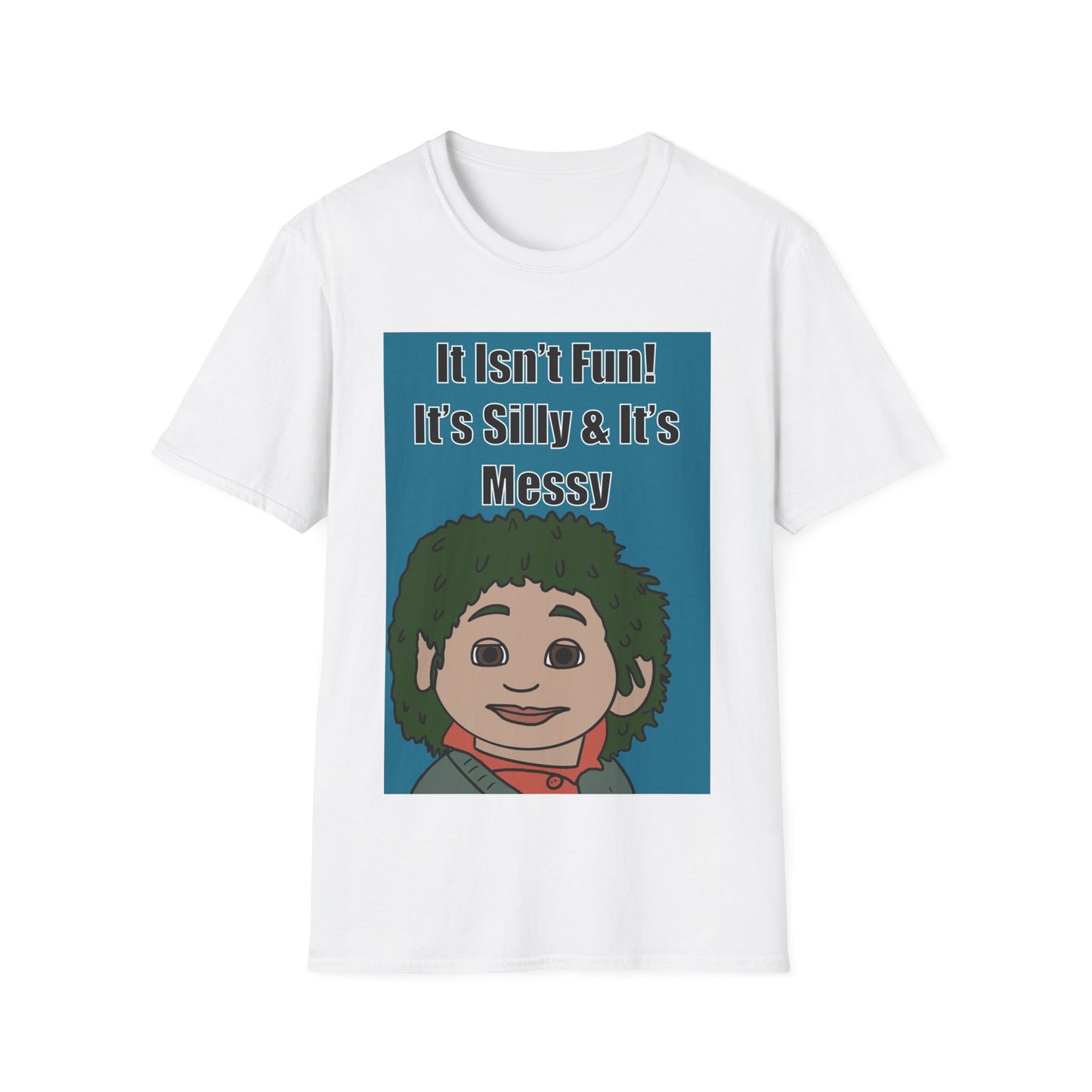 Tots Meme It Isn’t Fun! It’s Silly & It’s Messy T-Shirt | More Jam