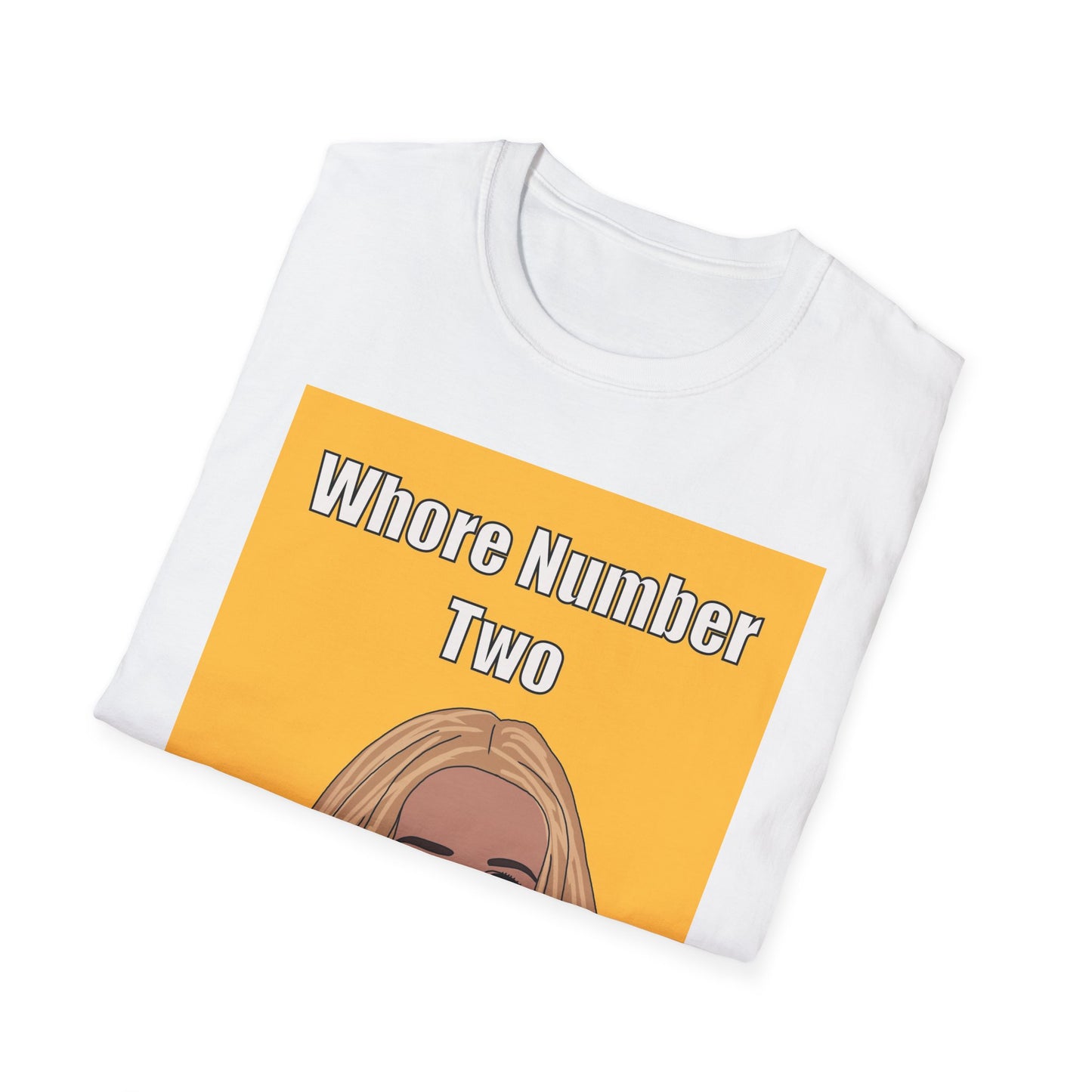 Whore Number Two Nobody Wants This Softstyle T-Shirt
