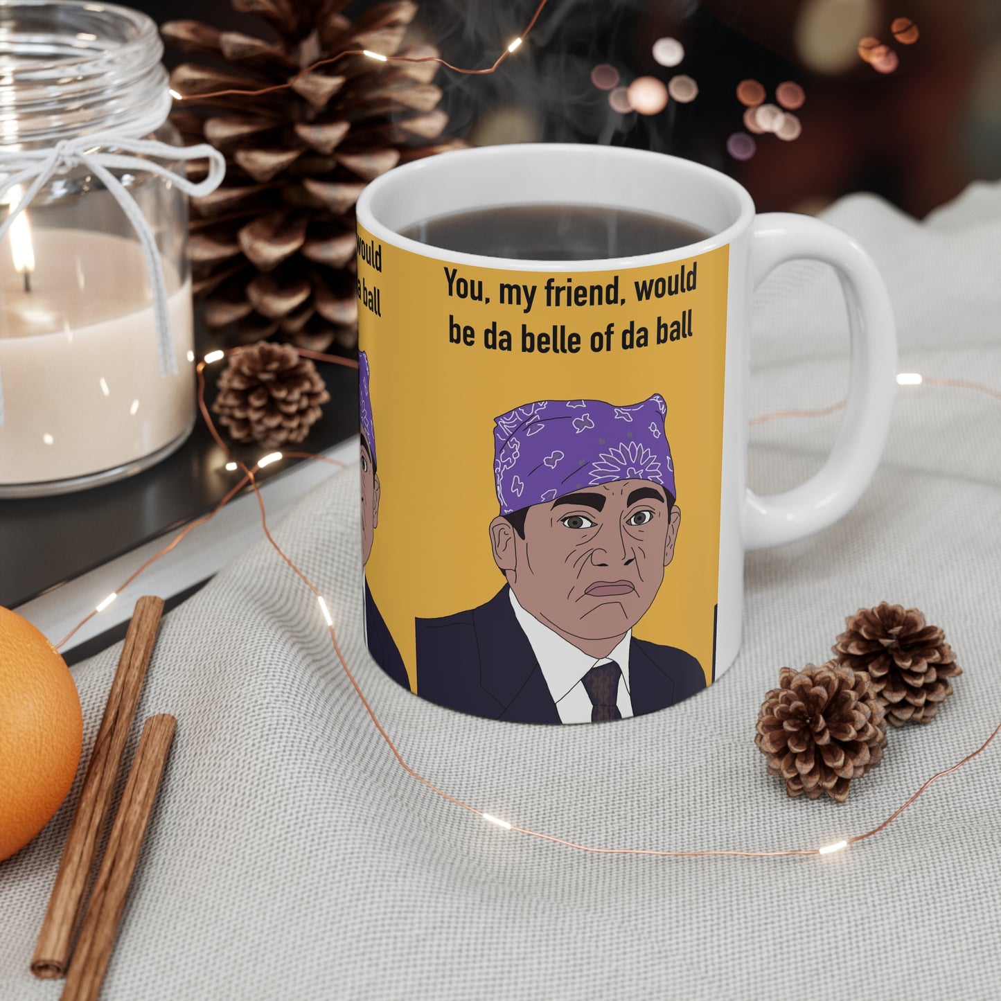 The Office Mug — 'You, my friend, would be da belle of da ball' Michael Scott Coffee Mug