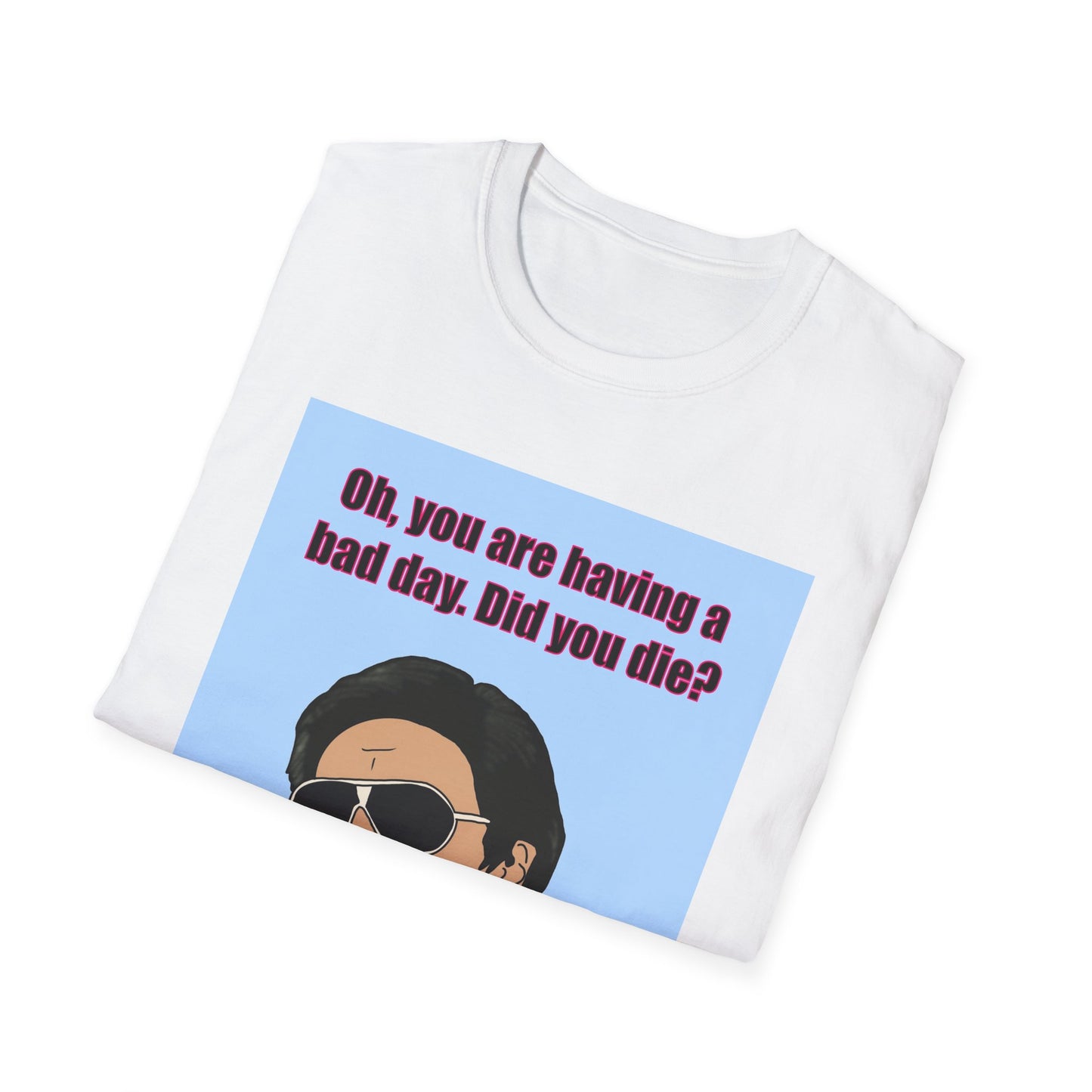 Mr Chow Funny Graphic T-Shirt — "Oh, you are having a bad day. Did you die?" Retro Illustration