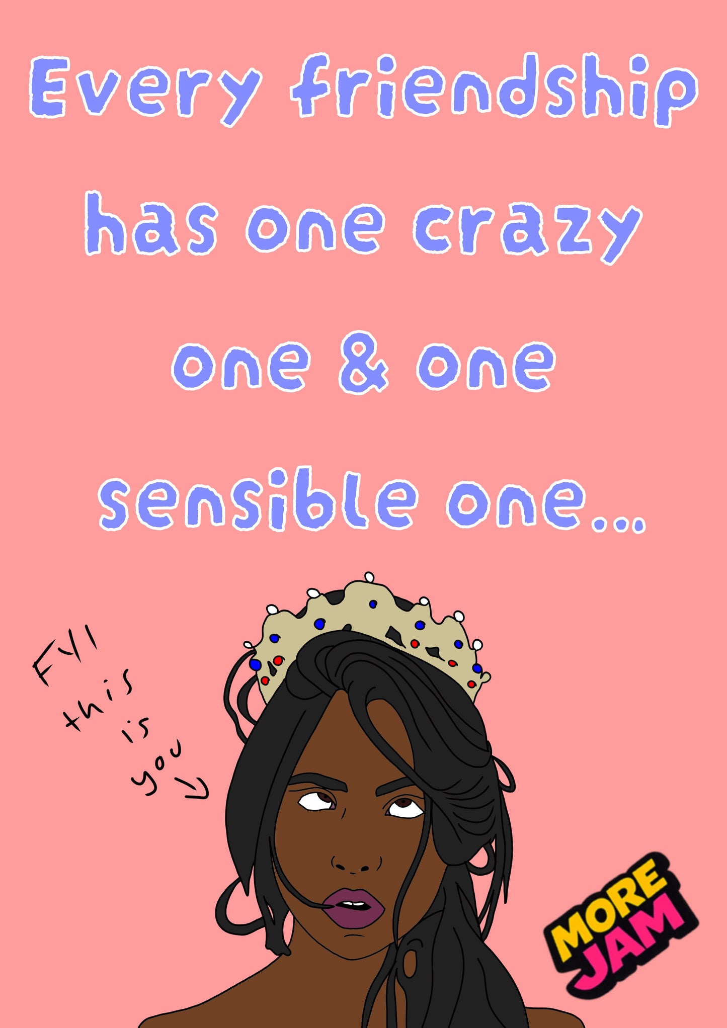 Every Friendship Has A Crazy One | Funny Best Friend Birthday Card | More Jam