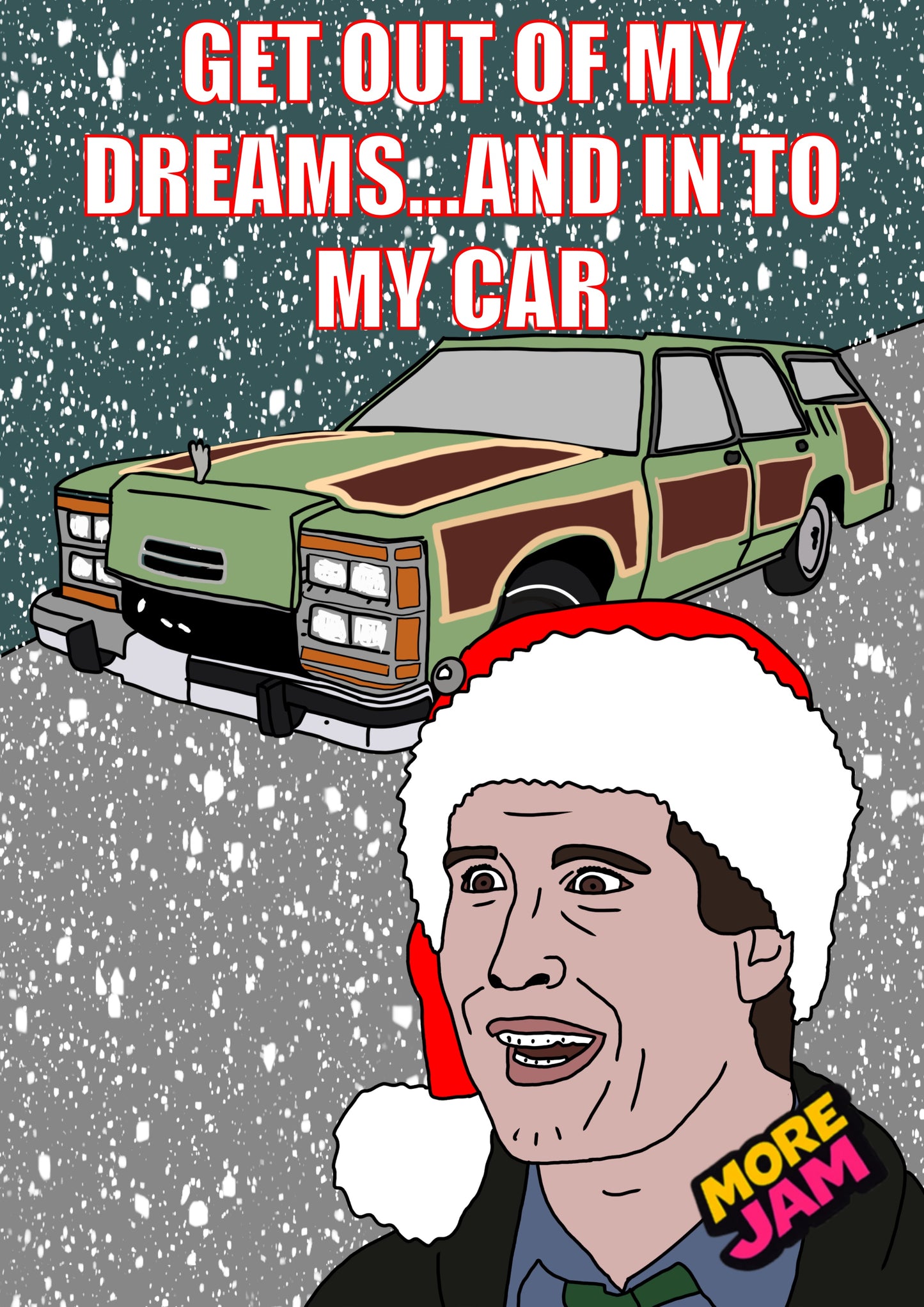 National Lampoons Xmas Vacation Get Out Of My Dreams | Funny Christmas Card | More Jam