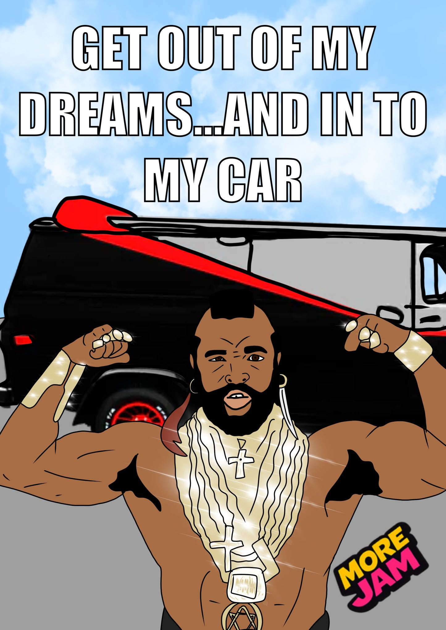 Mr T The A Team Get Out Of My Dreams | Funny Birthday Card | More Jam