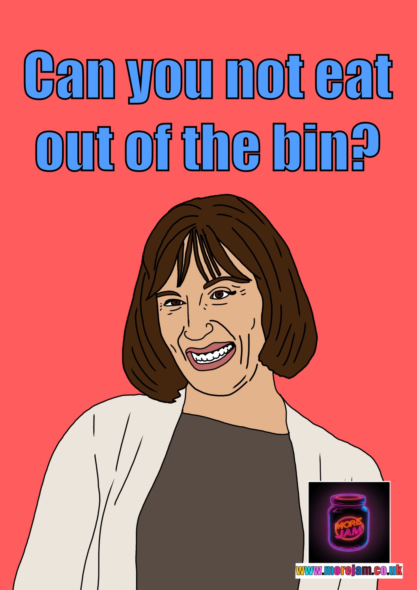 Can You Not Eat Out The Bin - Friday Night Dinner Card | Funny Card | More Jam