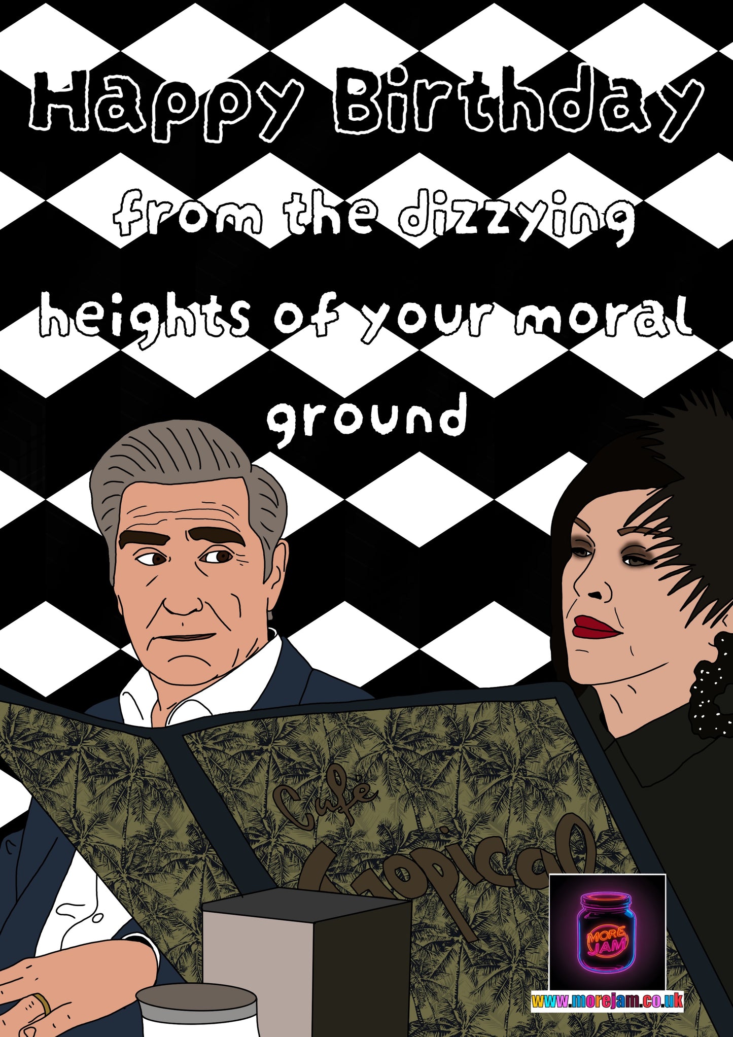Dizzy Heights Of Your Moral Ground | Funny Moira & Johnny Rose Schitts Creek Birthday Card | More Jam