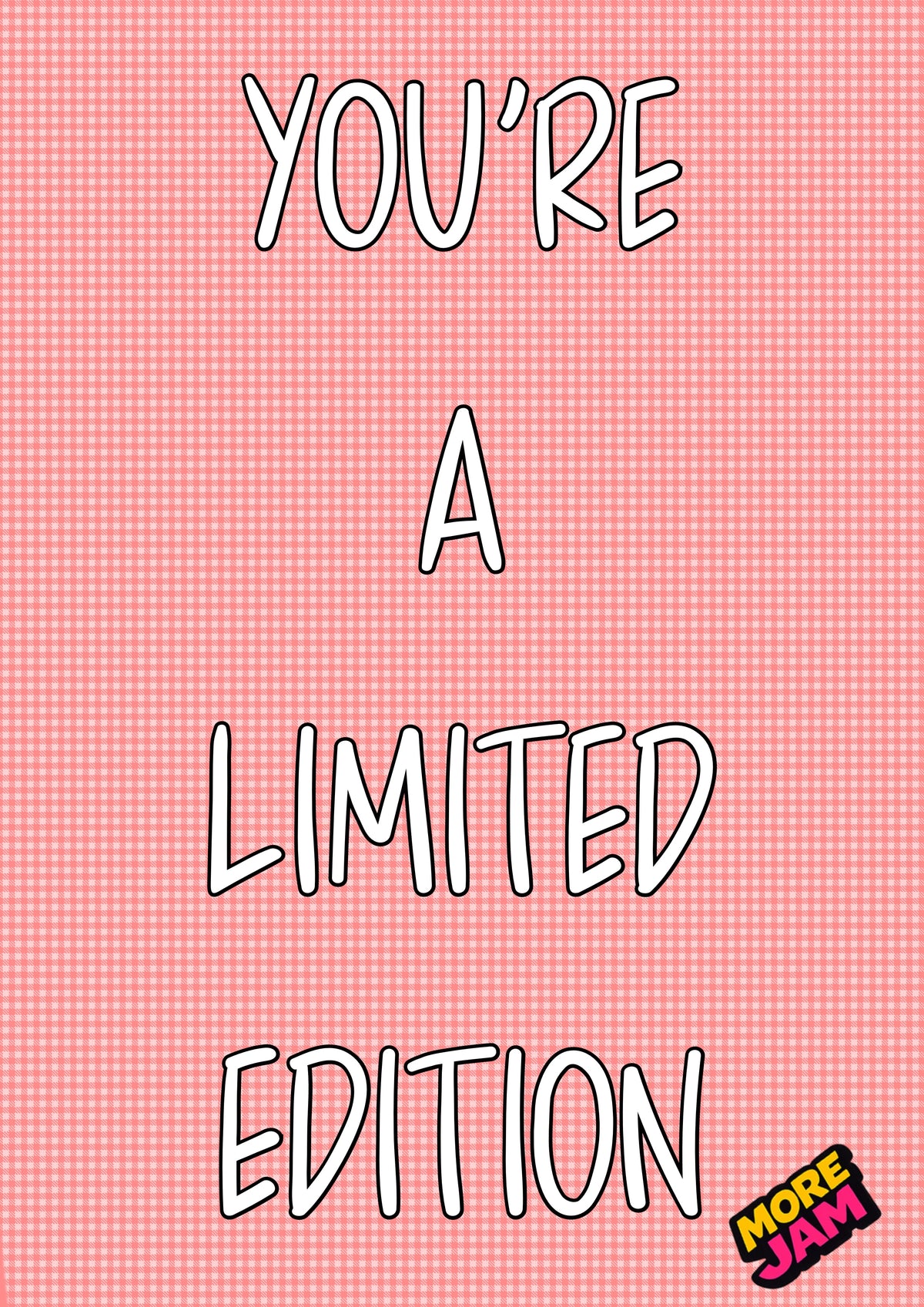 You’re A Limited Edition | Funny Birthday Card | More Jam