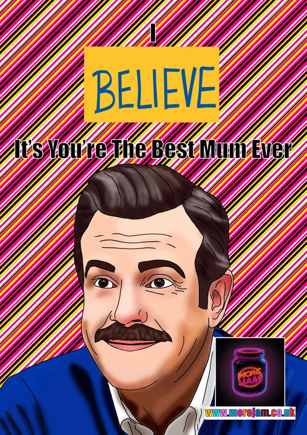 I Believe | Ted Lasso Mother's Day Card | More Jam
