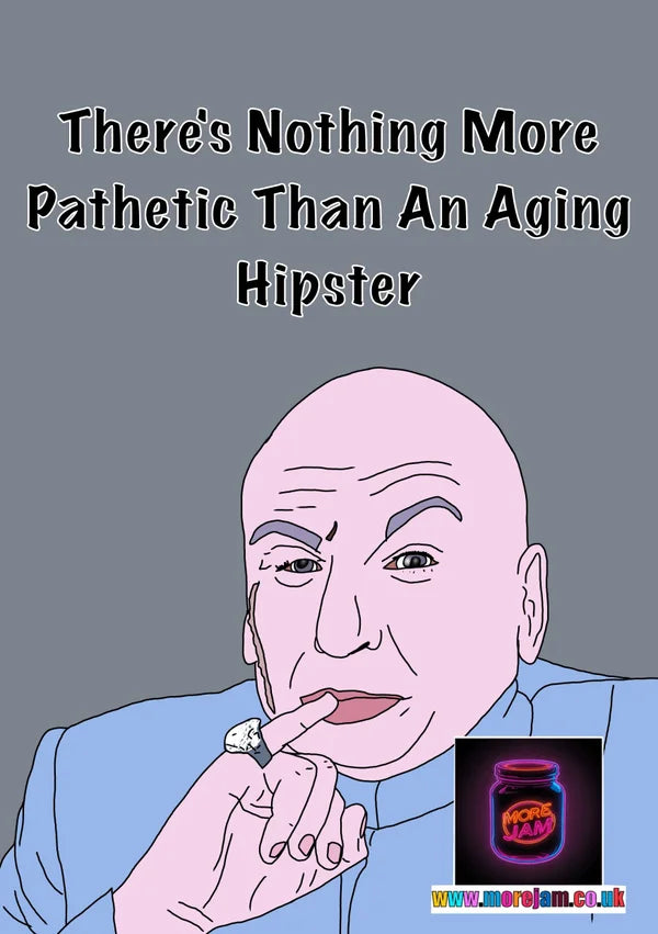 Aging Hipster | Dr Evil | Funny Austin Powers Card | More Jam