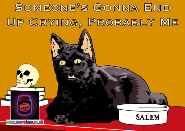 Someone's Gonna End Up Crying, Probably Me | Funny Sabrina the Teenage Witch Salem Card | More Jam