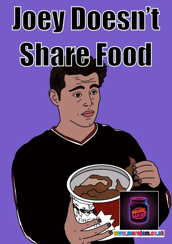 Joey Doesn't Share Food! | Funny Friends Greeting Card | More Jam