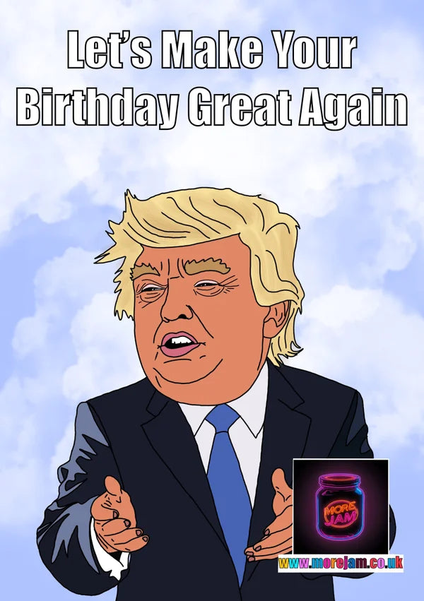 Make your Birthday Great Again! | Funny Trump Birthday Card | More Jam