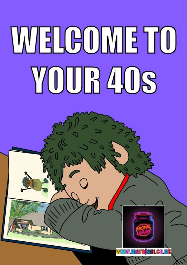 Welcome to your 40s | Funny Tots TV Birthday Card | More Jam