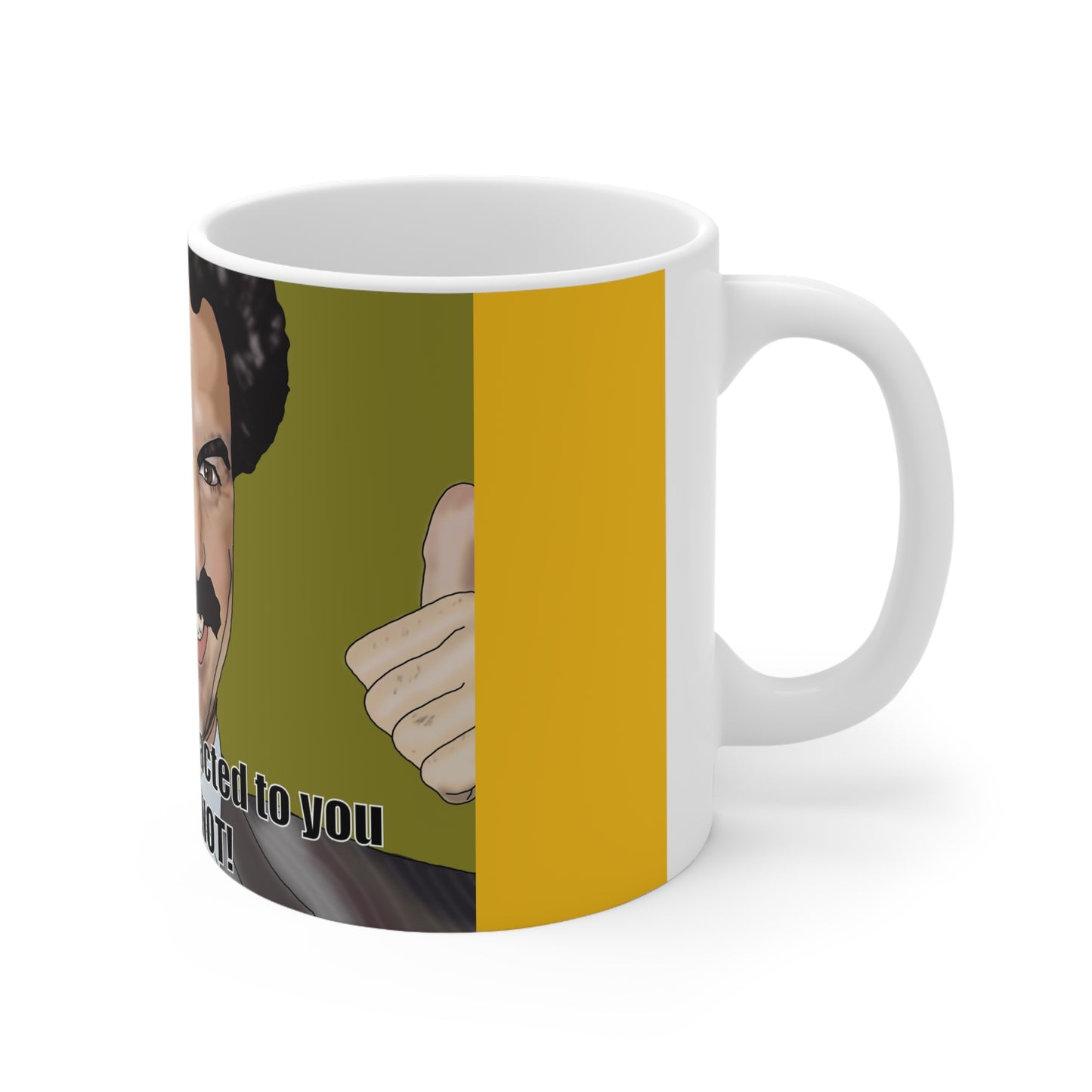 Borat "Not Attracted Anymore... NOT!" Ceramic Coffee Mug — Funny Novelty 11oz & 15oz