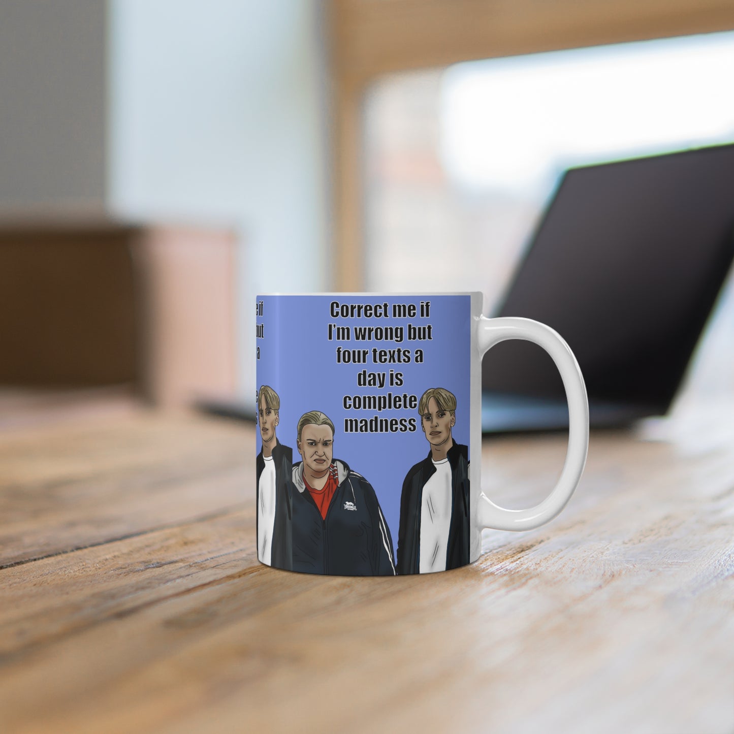 Kerry & Kurtan "Correct me if I’m wrong but four texts a day is complete madness" | Funny Quote Coffee Cup
