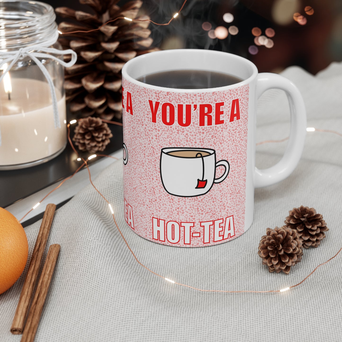 You’re a Hot-Tea Mug — Cute Tea Cup Gift Mug