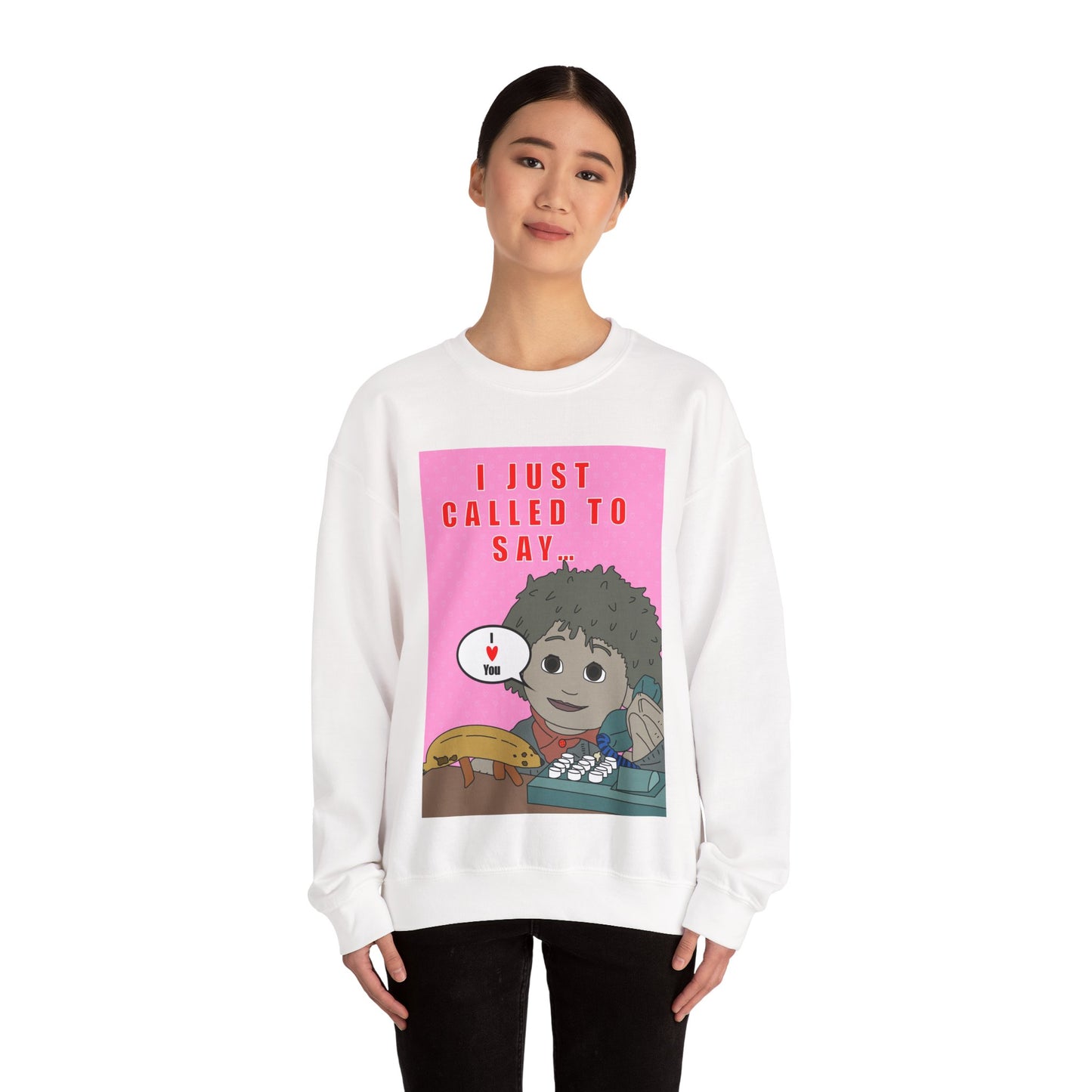 **Limited Edition** Crewneck Sweatshirt — "I Just Called to Say I Love You" Cute