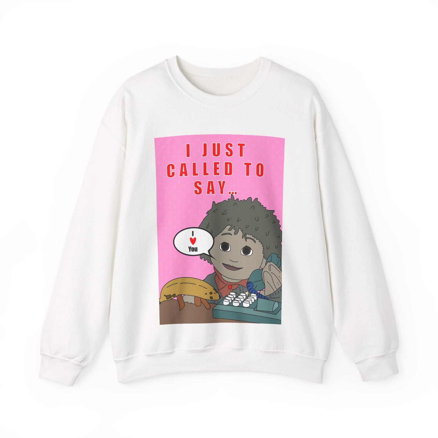 **Limited Edition** Crewneck Sweatshirt — "I Just Called to Say I Love You" Cute
