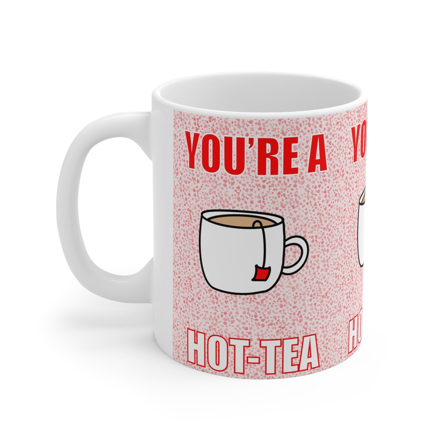 You’re a Hot-Tea Mug — Cute Tea Cup Gift Mug