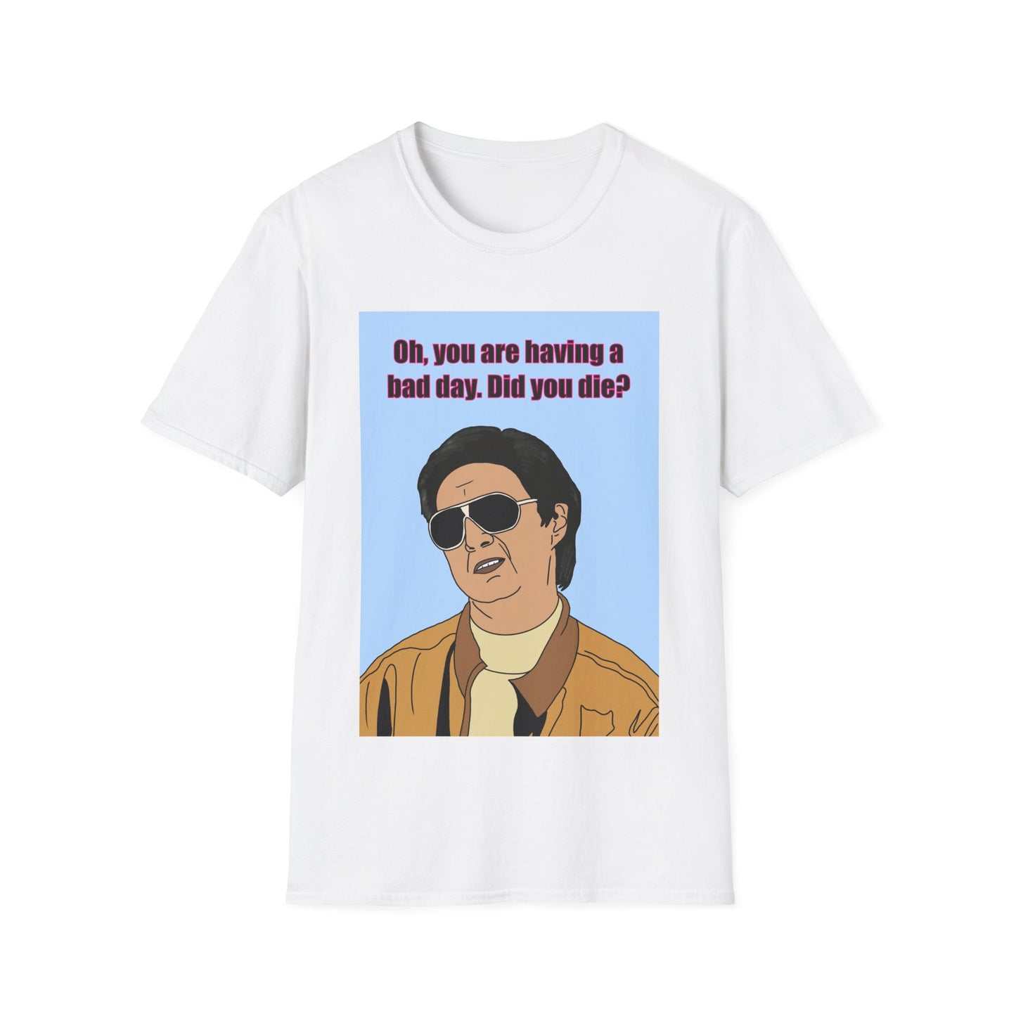 Mr Chow Funny Graphic T-Shirt — "Oh, you are having a bad day. Did you die?" Retro Illustration