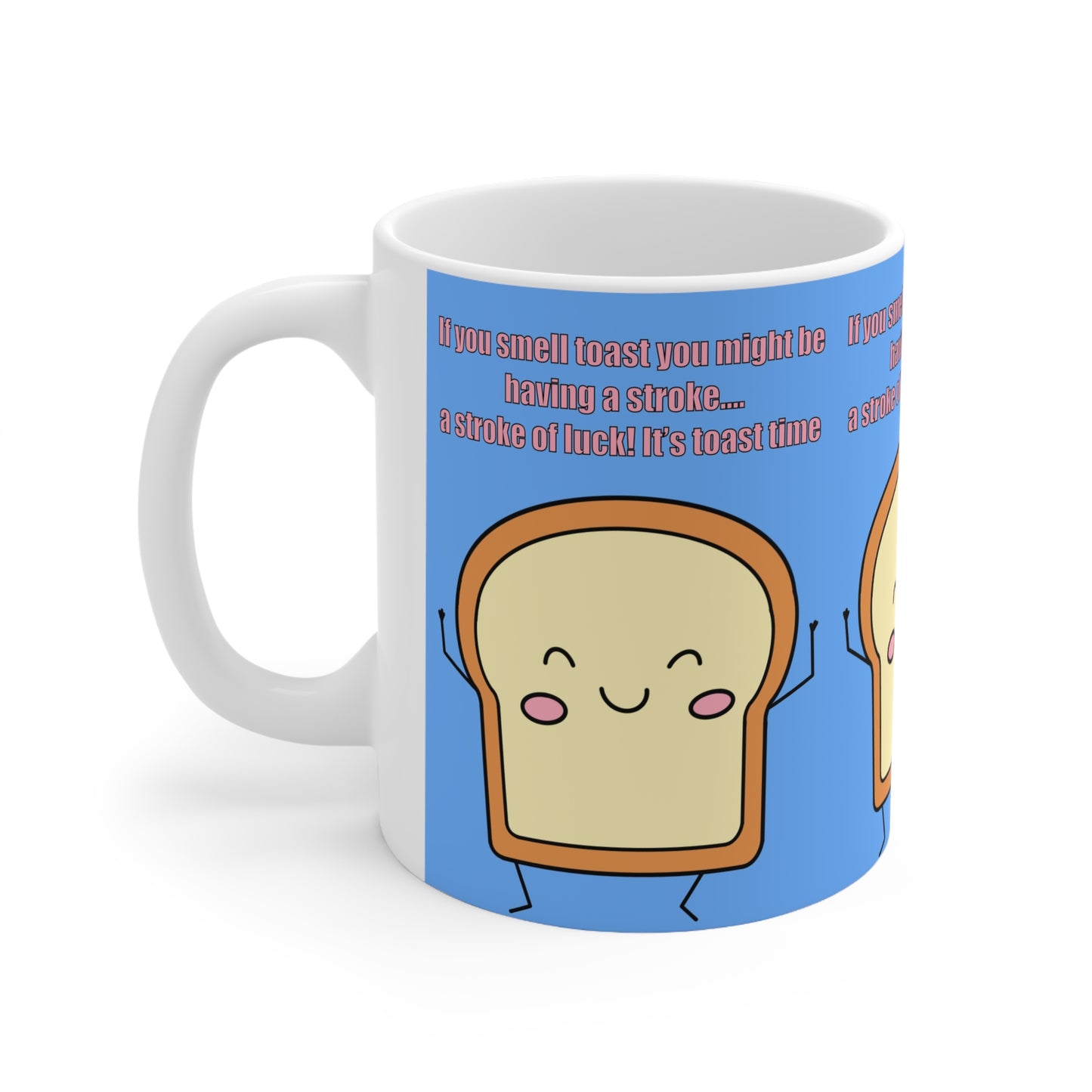 Funny Kawaii Toast Mug — "If you smell toast you might be having a stroke… it's toast time" Ceramic Coffee Cup (11oz/15oz)