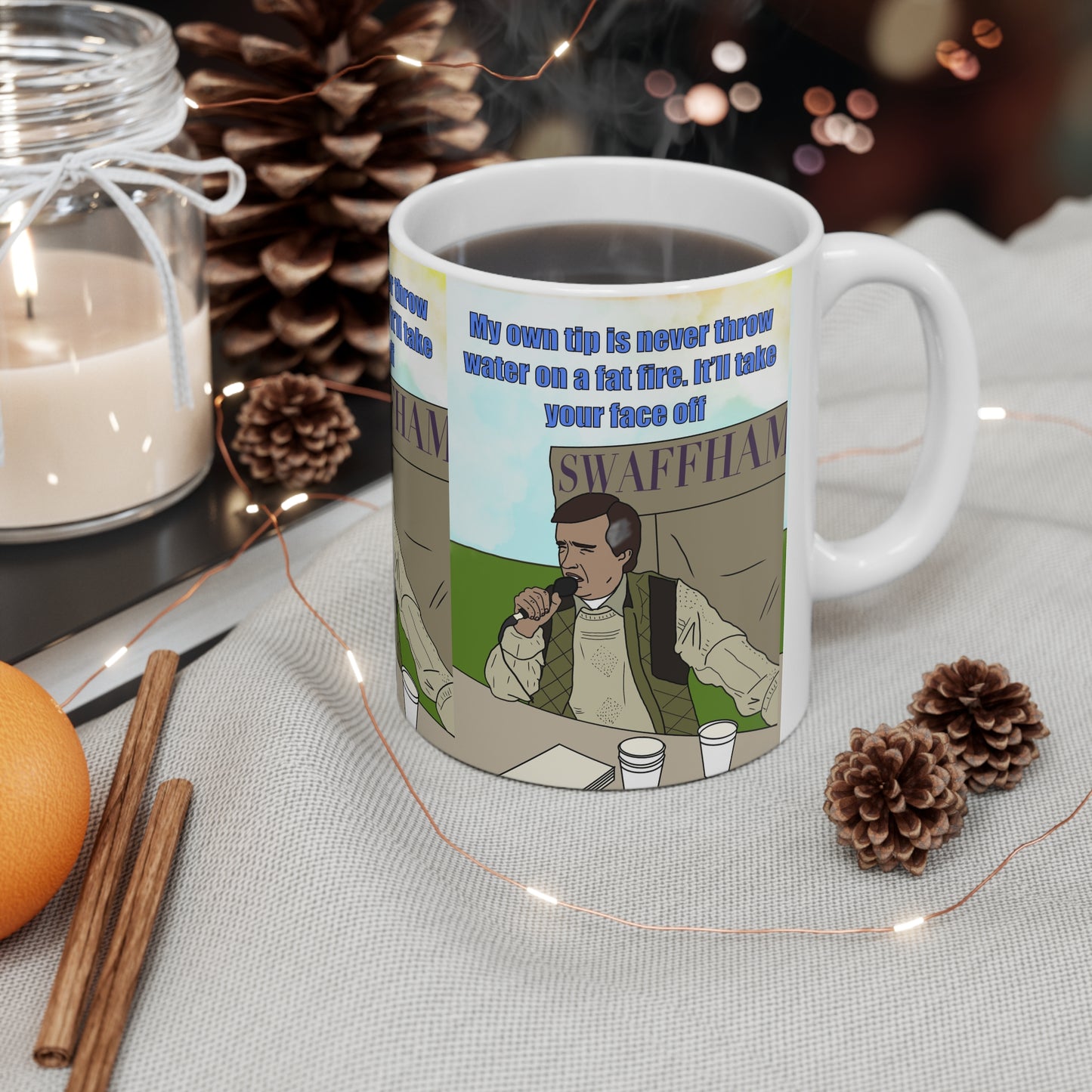 Alan Partridge Swaffham Quote Ceramic Coffee Mug — "My Own Tip Is Never Throw Water on a Fat Fire, It'll Take Your Face Off"