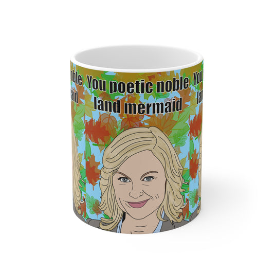 Ceramic Mug — “You Poetic Noble Land Mermaid” Funny Leslie Knope Portrait Coffee