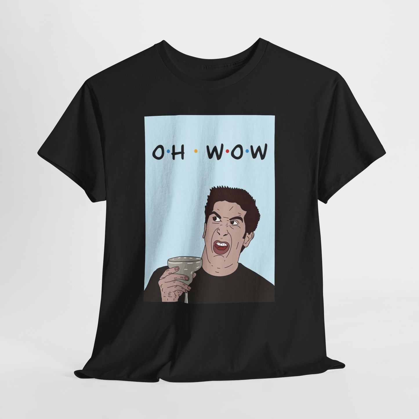 Friends Tee — 'Oh Wow' Funny Ross Geller Shirt