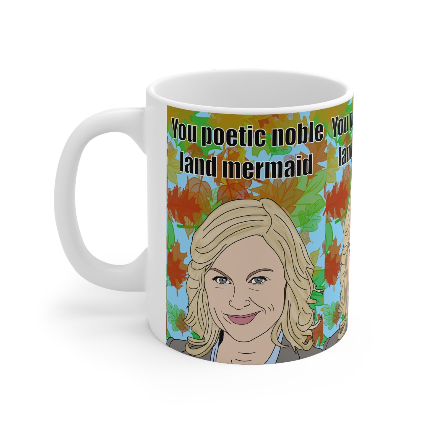 Ceramic Mug — “You Poetic Noble Land Mermaid” Funny Leslie Knope Portrait Coffee