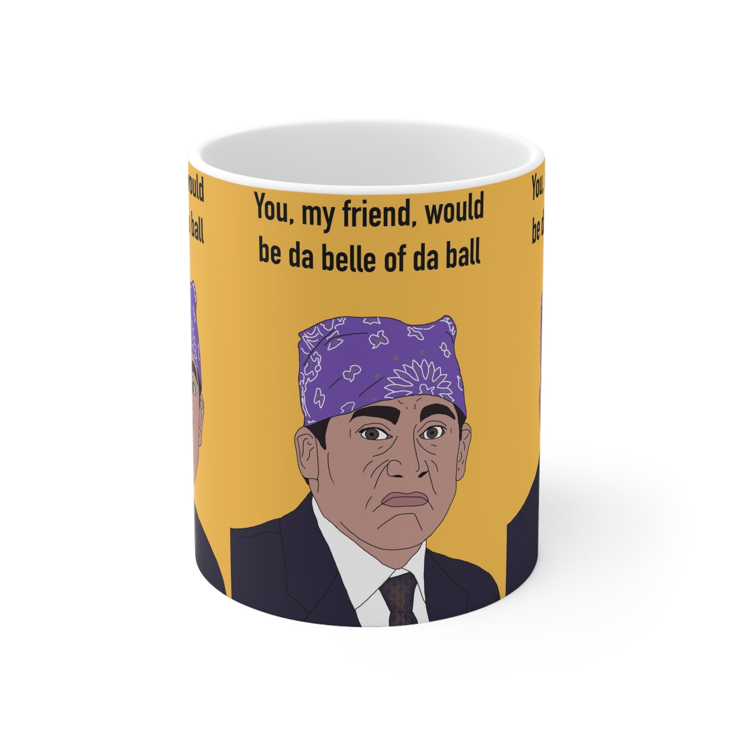 The Office Mug — 'You, my friend, would be da belle of da ball' Michael Scott Coffee Mug