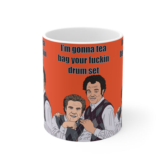 Stepbrothers Funny Mug — "I'm Gonna Tea Bag Your Fuckin' Drum Set" Ceramic Coffee Cup