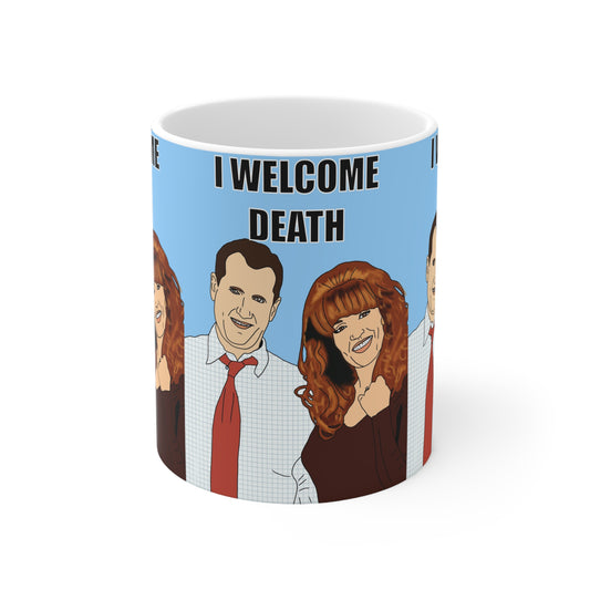 Married With Children Ceramic Mug - "I Welcome Death" Dark Humor Coffee Cup