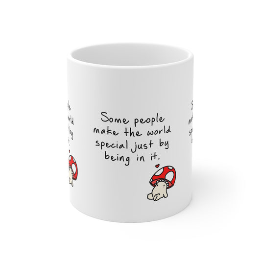 Inspirational Mushroom Mug — "Some people make the world special just by being in it." Ceramic Coffee Cup (11oz & 15oz)