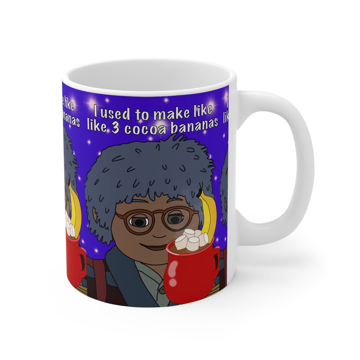 11oz Ceramic Mug — Cartoon with Hot Cocoa & 'I used to make like, 3 cocoa bananas' Quote