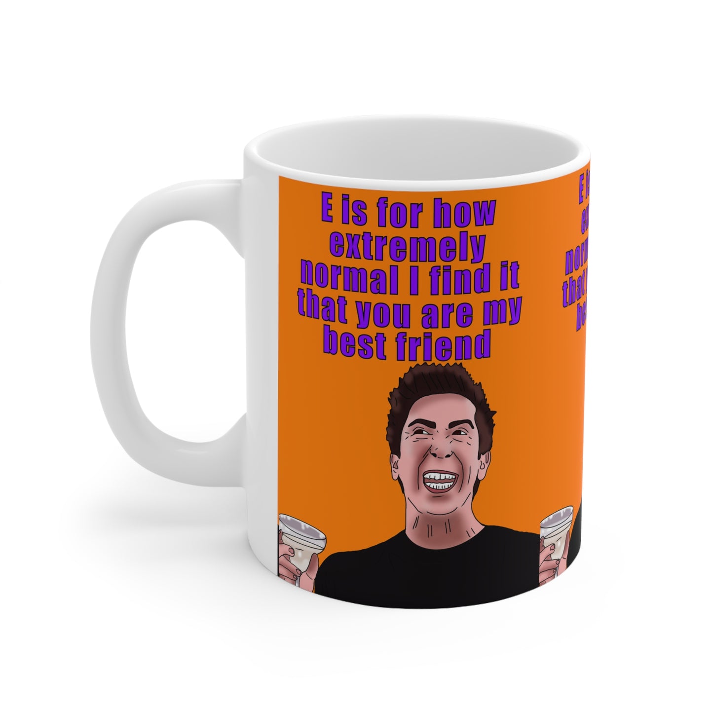 Ross Geller Friends  Best Friend Coffee Mug — "E is for how extremely normal I find it that you are my best friend" (11oz/15oz)