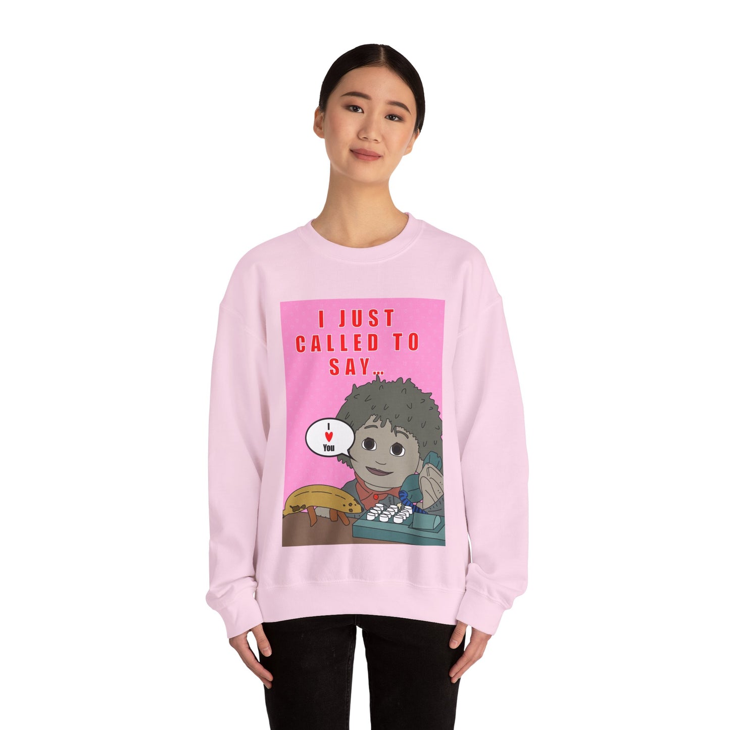 **Limited Edition** Crewneck Sweatshirt — "I Just Called to Say I Love You" Cute