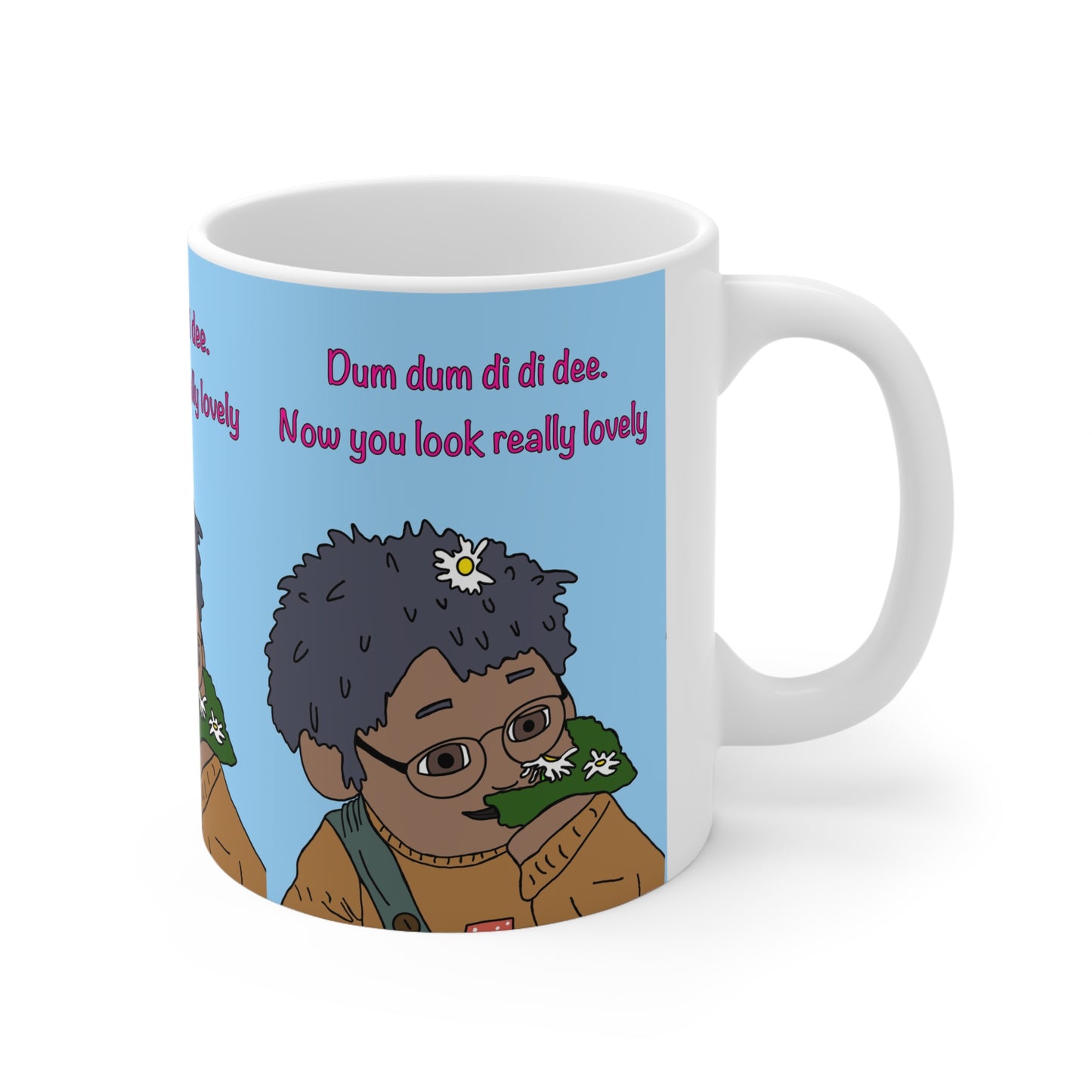 Coffee Mug — "Dum dum di di dee. Now you look really lovely" Mug