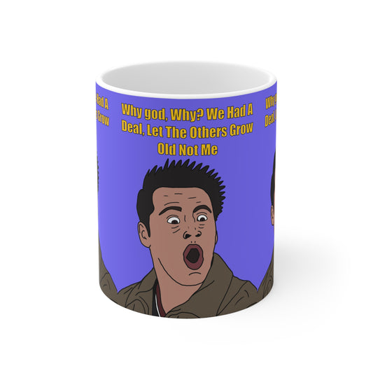 Joey Friends Funny Quote Coffee Mug — “Why god, Why? We Had A Deal, Let The Others Grow Old Not Me”