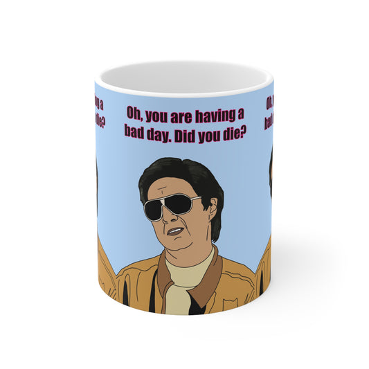 Mr Chow Ceramic Mug — "Oh, you are having a bad day. Did you die?" Retro Humor Coffee Cup