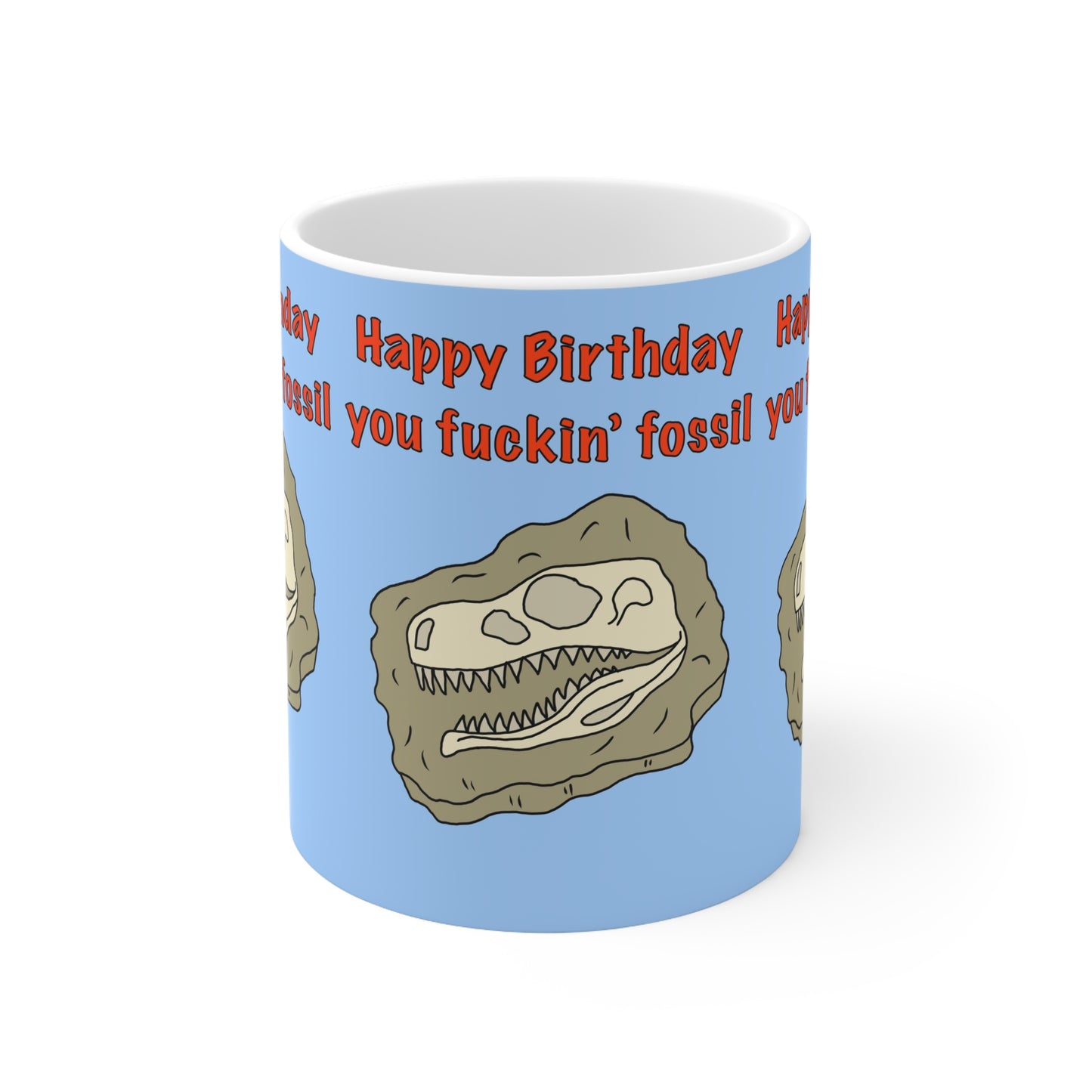 Birthday Mug — “Happy Birthday you fuckin’ fossil you” Funny Dinosaur Fossil Coffee Cup