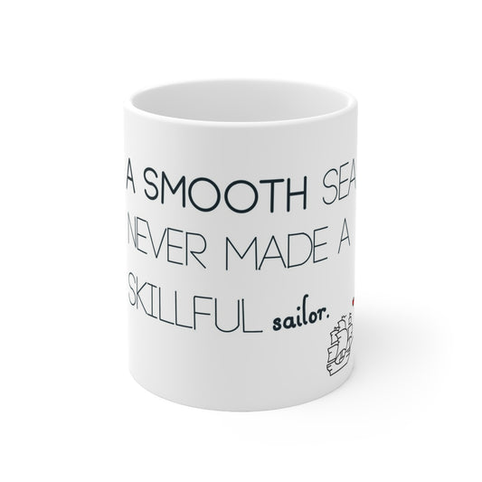 Ceramic Mug – “A Smooth Sea Never Made a Skillful Sailor” Inspirational Coffee Cup (11oz & 15oz)