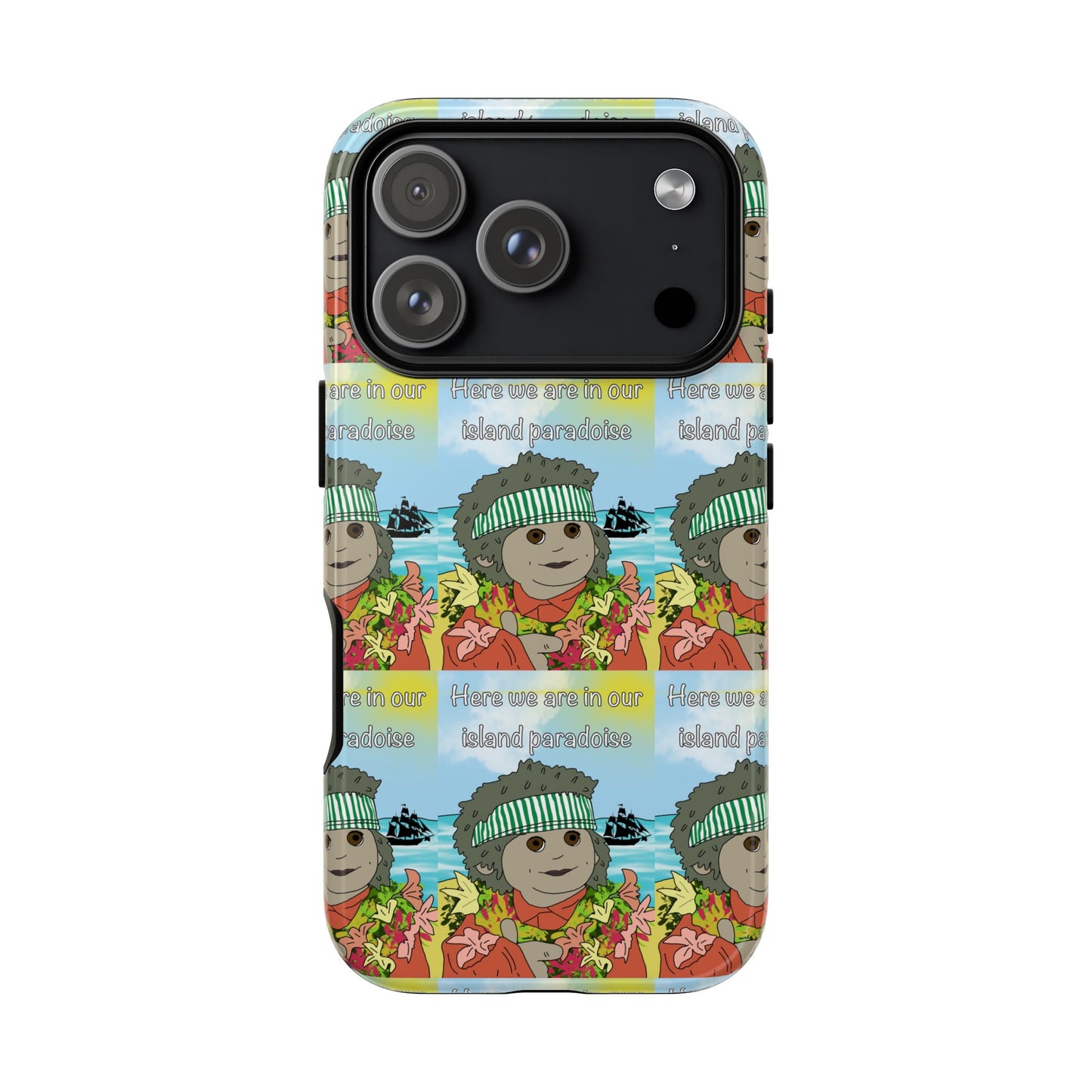 Phone Case Paradoise "here we are in our island paradise"