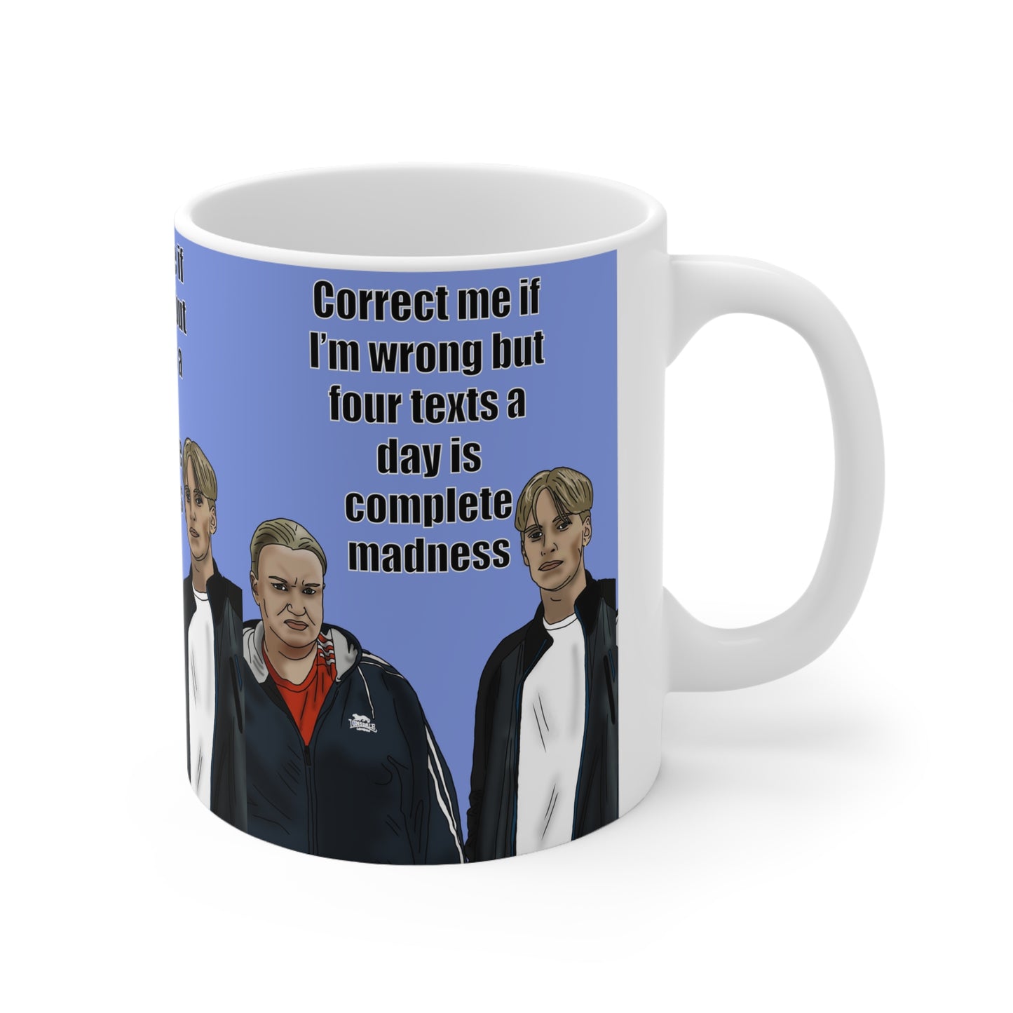 Kerry & Kurtan "Correct me if I’m wrong but four texts a day is complete madness" | Funny Quote Coffee Cup