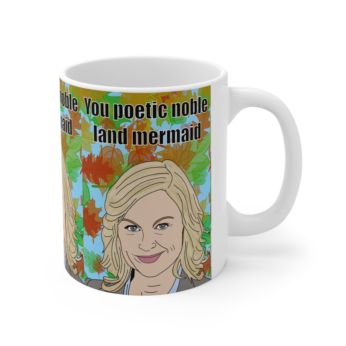 Ceramic Mug — “You Poetic Noble Land Mermaid” Funny Leslie Knope Portrait Coffee