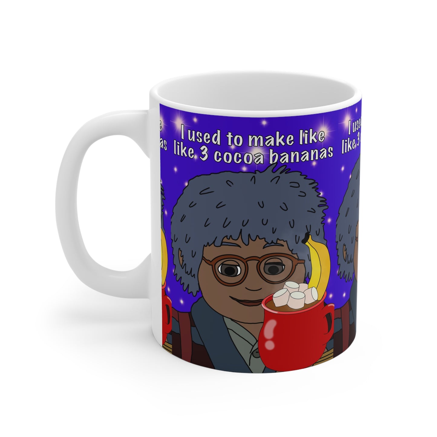 11oz Ceramic Mug — Cartoon with Hot Cocoa & 'I used to make like, 3 cocoa bananas' Quote