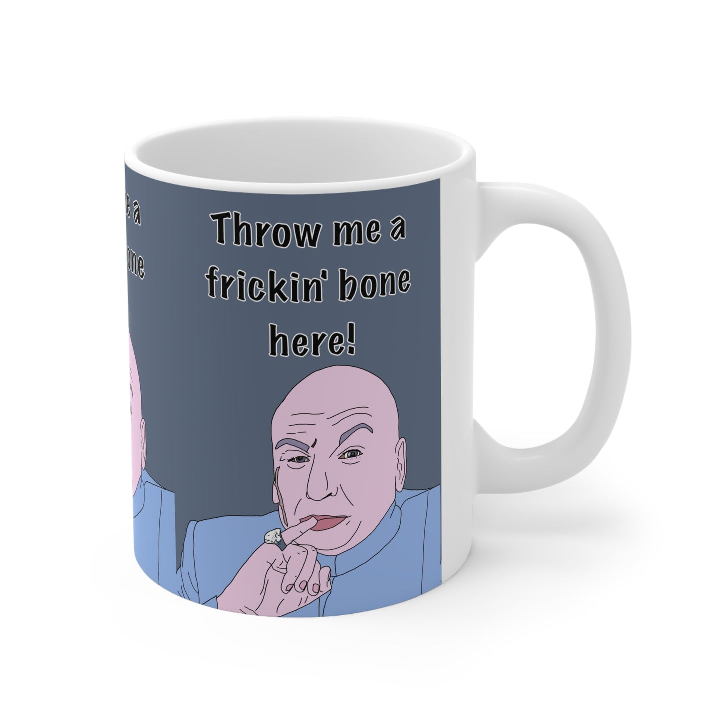 Dr. Evil “Throw Me a Frickin’ Bone Here!” Coffee Mug — Funny Pop Culture